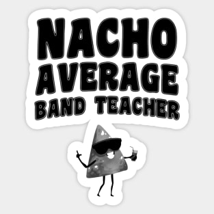 Nacho Average Band Teacher Sticker